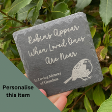 Load image into Gallery viewer, Robins Appear when Loved Ones are Near - Laser Engraved Slate - Heart, Round or Square Coaster - Family Bereavement - Memorial Plaque - Butterfly Crafts