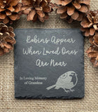 Robins Appear when Loved Ones are Near - Laser Engraved Slate - Heart, Round or Square Coaster - Family Bereavement - Memorial Plaque - Butterfly Crafts